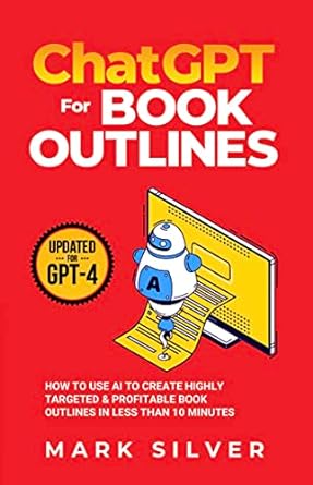 Streamlining Your Writing Process with AI: A Review of “ChatGPT For Book Outlines” by Mark Silver